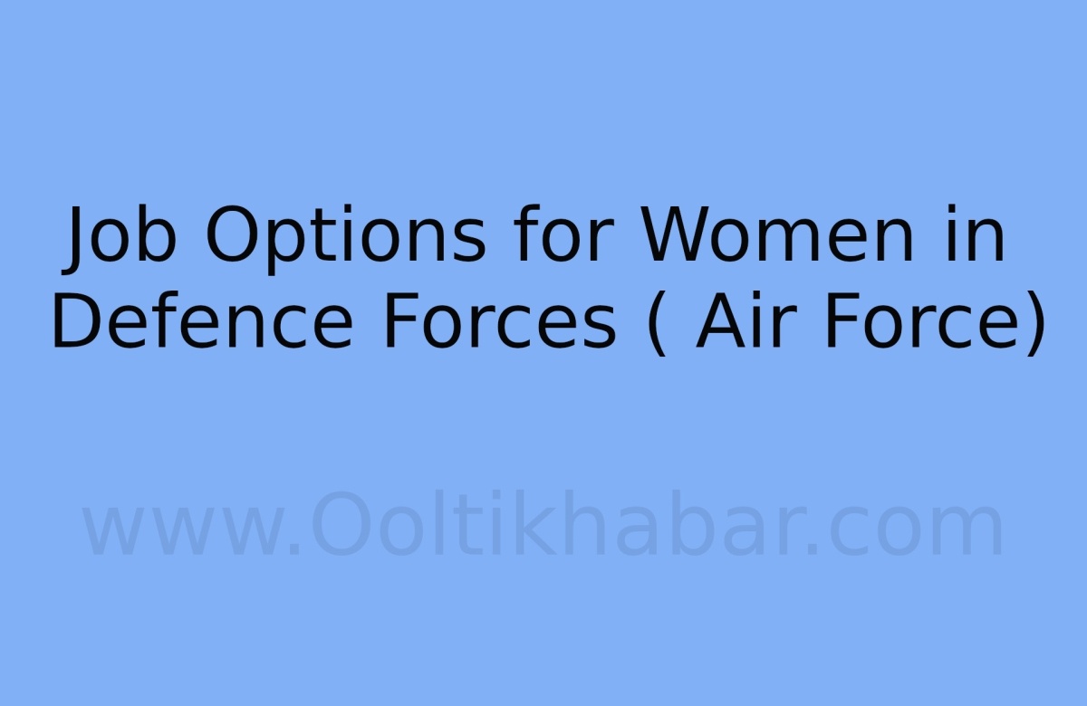 You are currently viewing Job Options for Women in Defence Forces ( Air Force)