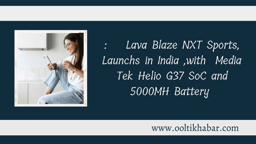 You are currently viewing   Lava Blaze NXT स्पोर्ट्स, MediaTek Helio G37 SoC और 5,000 एमएएच की बैटरी के साथ भारत में हुआ लांच ￼￼